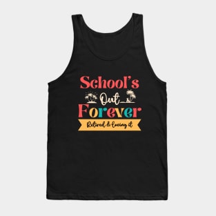 Retired Teacher-Schools Out Forever Retired Loving It Tank Top